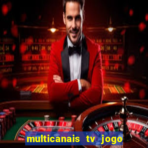 multicanais tv jogo ao vivo